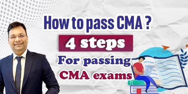 How Do I Pass CMA ? 4 Steps for Passing CMA Exams